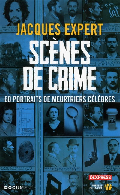 Scènes de crime : 60 portraits de meurtriers célèbres