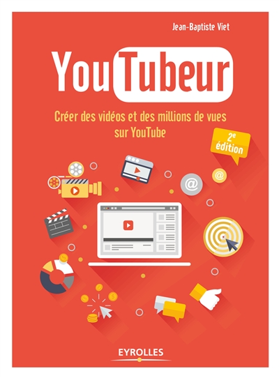 Youtubeur : créer des vidéos et des millions de vues sur YouTube