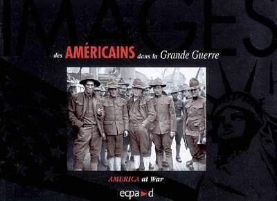 Des Américains dans la Grande Guerre. America at War