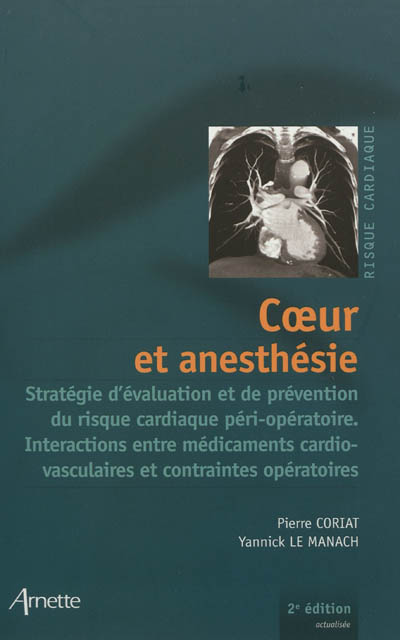 Coeur et anesthésie : stratégie d'évaluation et de prévention du risque cardiaque péri-opératoire, interactions entre médicaments cardiovasculaires et contraintes opératoires