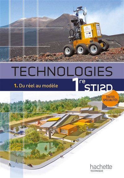 Technologies 1re STI2D : toutes spécialités. Vol. 1. Du réel au modèle