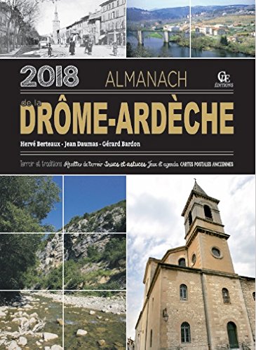 Almanach de la Drôme-Ardèche 2018 : terroir & traditions, recettes de terroir, trucs et astuces, jeux et agenda, cartes postales anciennes