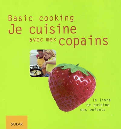 Je cuisine avec mes copains : le livre de cuisine des enfants