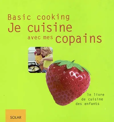 Je cuisine avec mes copains : le livre de cuisine des enfants