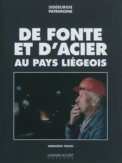 De fonte et d'acier au pays liégeois : sidérurgie patrimoine