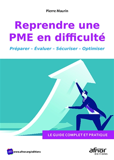 reprendre une pme en difficulté : préparer, évaluer, sécuriser, optimiser : le guide complet et pratique