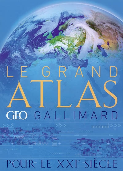 Le grand atlas Géo-Gallimard pour le XXIe siècle