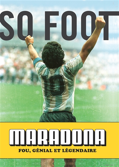 Maradona : fou, génial et légendaire