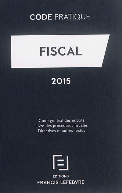 Fiscal : code général des impôts, livre des procédures fiscales, directives et autres textes : 2015