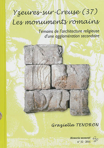 Yzeures-sur-Creuse (37) : les monuments romains : témoins de l'architecture religieuse d'une agglomération secondaire