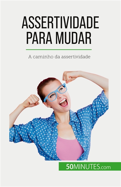 Assertividade para mudar : A caminho da assertividade