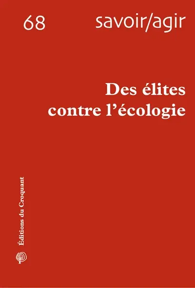 Savoir, agir, n° 68. Des élites contre l'écologie Savoir, agir, n° 68. Des élites contre l'écologie