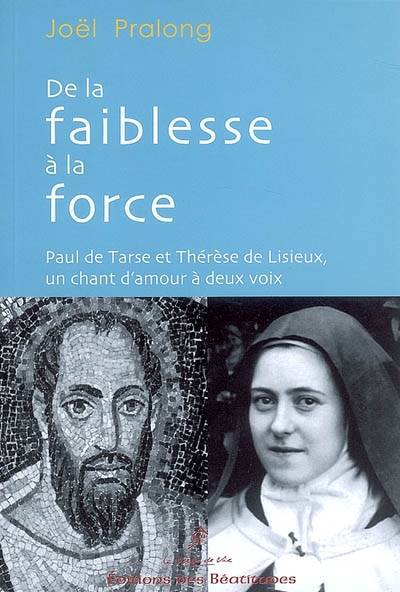 De la faiblesse à la force : Paul de Tarse et Thérèse de Lisieux, un chant d'amour à deux voix