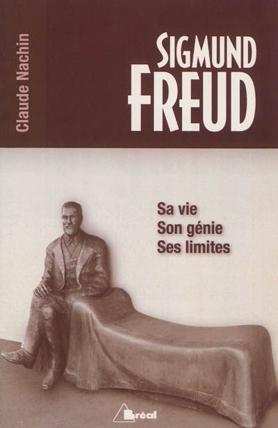 Sigmund Freud : sa vie, son génie, ses limites