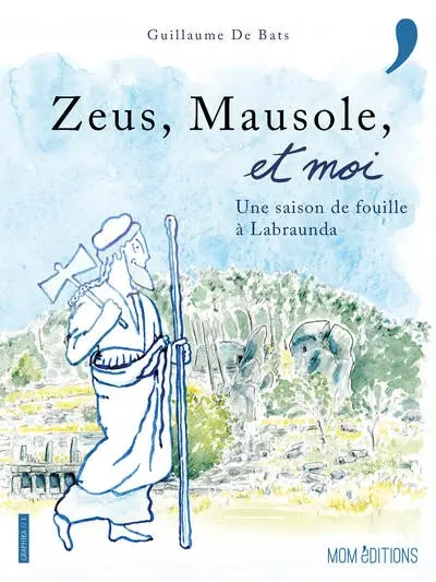 Zeus, Mausole, et moi : une saison de fouille à Labraunda