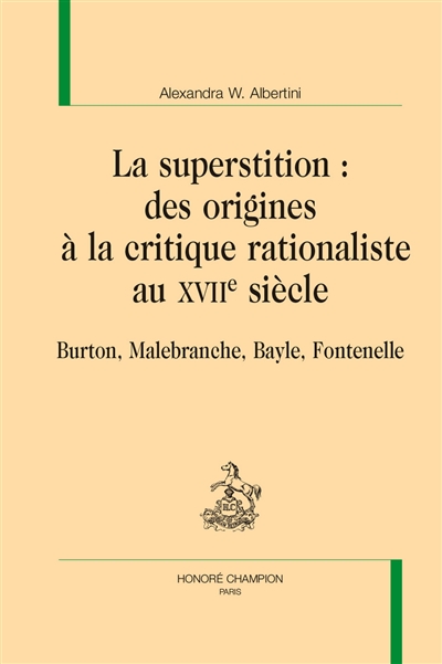 La superstition : des origines à la critique rationaliste au XVIIe siècle : Burton, Malebranche, Bayle, Fontenelle