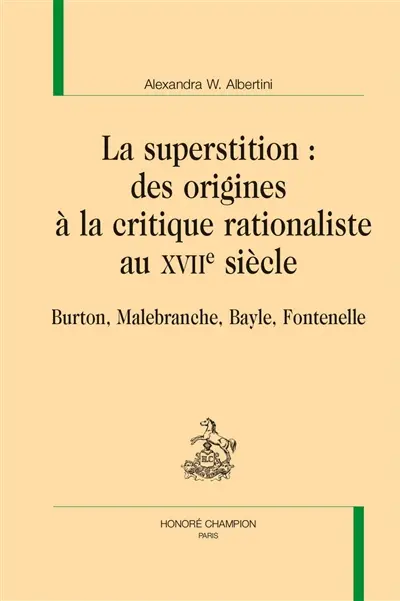 La superstition : des origines à la critique rationaliste au XVIIe siècle : Burton, Malebranche, Bayle, Fontenelle
