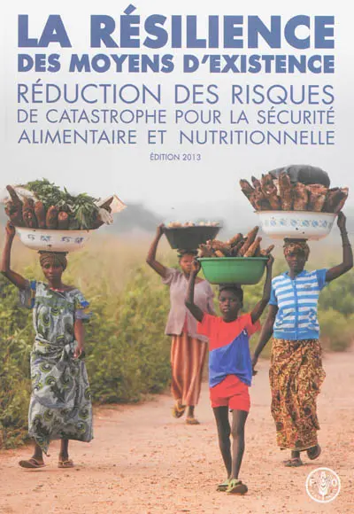 La résilience des moyens d'existence : réduction des risques de catastrophe pour la sécurité alimentaire et nutritionnelle
