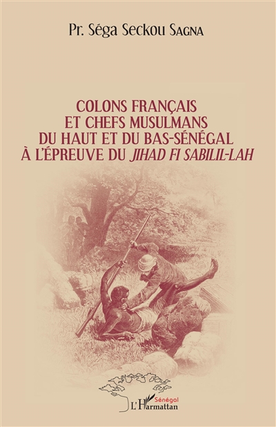 Colons français et chefs musulmans du Haut et du Bas-Sénégal à l'épreuve du jihâd Fi Sabîlil-Lâh