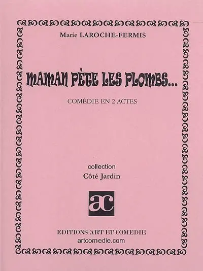Maman pète les plombs... : comédie en 2 actes