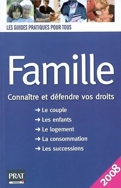 Famille : connaître et défendre vos droits : le couple, les enfants, le logement, la consommation, les successions