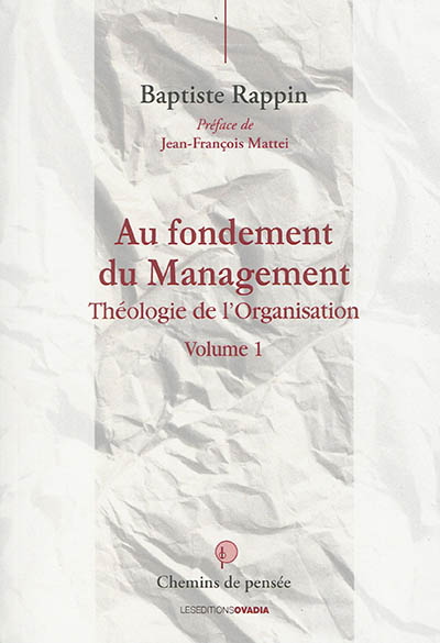 Théologie de l'organisation. Vol. 1. Au fondement du management