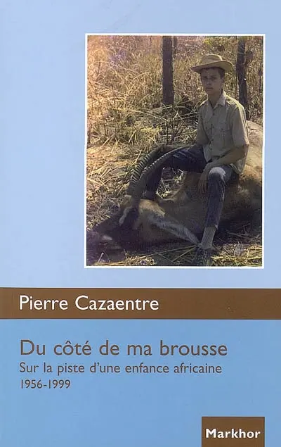 Du côté de ma brousse : sur la piste d'une enfance africaine, 1956-1999