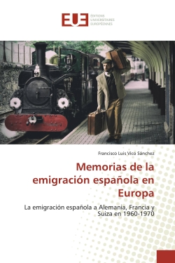 Memorias de la emigración española en Europa : La emigración española a Alemania, Francia y Suiza en 1960-1970