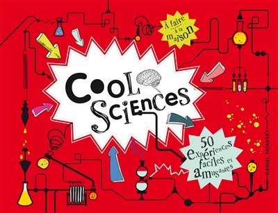 Cool sciences : 50 expériences faciles et amusantes : à faire à la maison