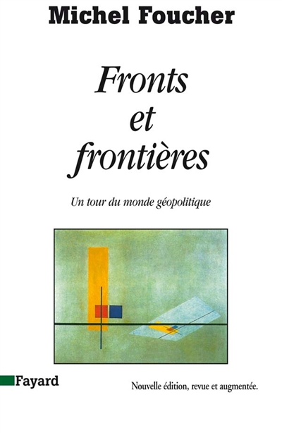 Fronts et frontières : un tour du monde géopolitique - Michel Foucher
