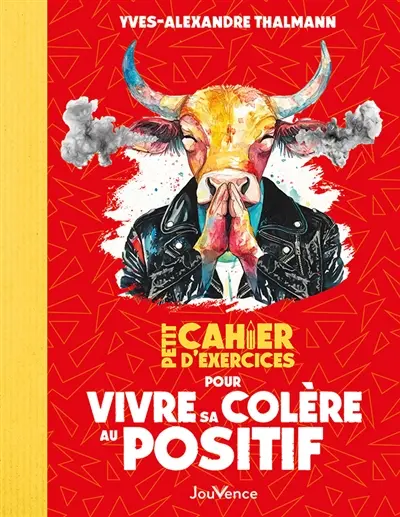 Petit cahier d'exercices pour vivre sa colère au positif