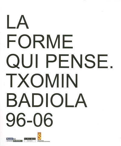 La forme qui pense : Txomin Badiola 96-06 : exposition au Musée d'art moderne de Saint-Etienne métropole, 9 février-22 avril 2007. The thinking form