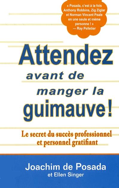 Attendez avant de manger de la guimauve ! : le secret du succès professionnel et personnel gratifiant