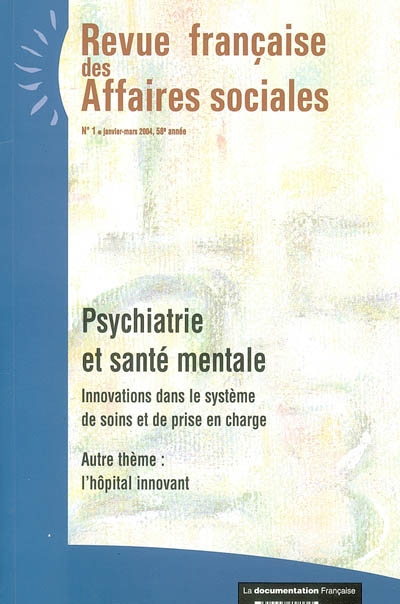 Revue française des affaires sociales, n° 1 (2004). Psychiatrie et santé mentale : innovations dans le système de soins et de prise en charge