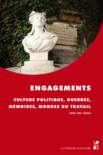 Engagements : culture politique, guerres, mémoires, mondes du travail, XVIIIe-XXIe siècle