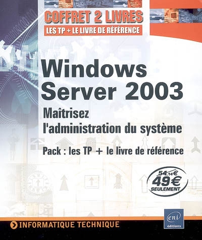 Windows Server 2003 : maîtrisez l'administration du système