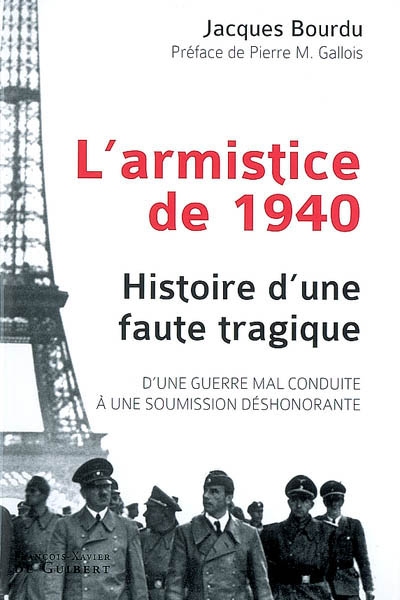 L'armistice de 1940 : histoire d'une faute tragique : d'une guerre mal conduite à une soumission déshonorante