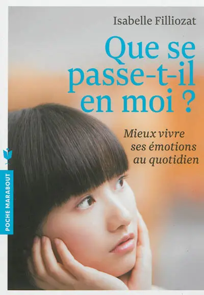 Que se passe-t-il en moi ? : mieux vivre ses émotions au quotidien