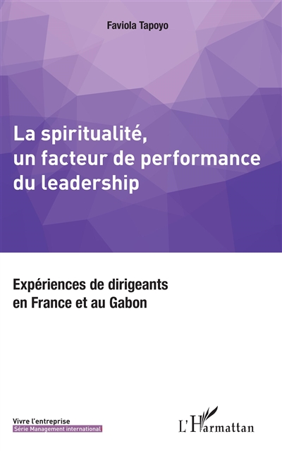 La spiritualité, un facteur de performance du leadership : expériences de dirigeants en France et au Gabon