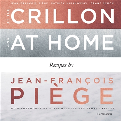 At the Crillon and at home : recipes by Jean-François Piège