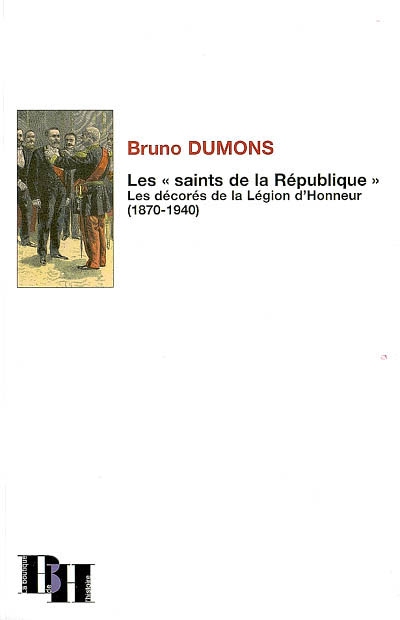 Les saints de la République : les décorés de la Légion d'honneur (1870-1940)