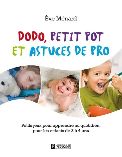 Dodo, petit pot et astuces de pro : Petits jeux pour apprendre au quotidien, pour les enfants de 2 à 4 ans
