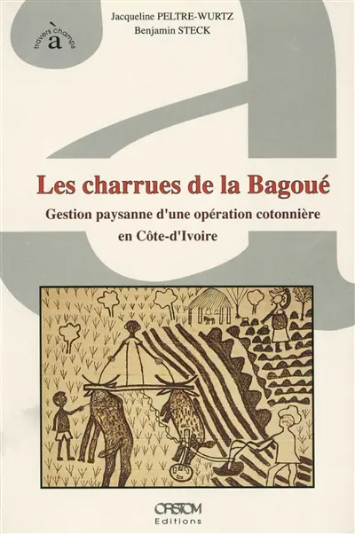 Les Charrues de la Bagoué : gestion paysanne d'une opération cotonnière en Côte-d'Ivoire