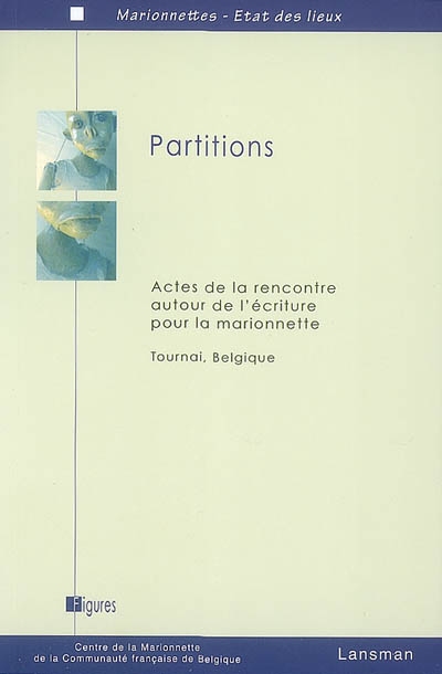 Partitions : actes de la rencontre autour de l'écriture pour la marionnette, Tournai, Belgique