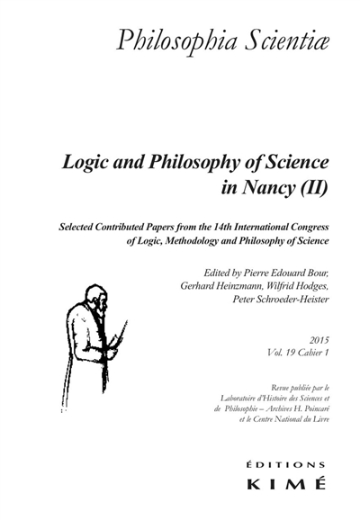 Philosophia scientiae, n° 19-1. Logic and philosophy of science in Nancy (2) : selected contributed papers from the 14th International congress of logic, methodology and philosophy of science