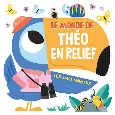 Le monde de Théo en relief : les amis animaux