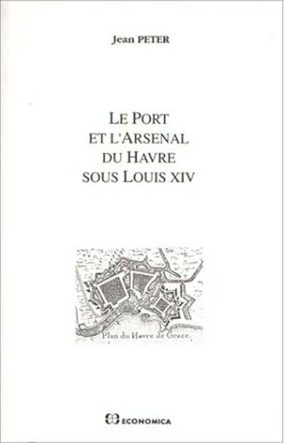 Le port et l'arsenal du Havre sous Louis XIV