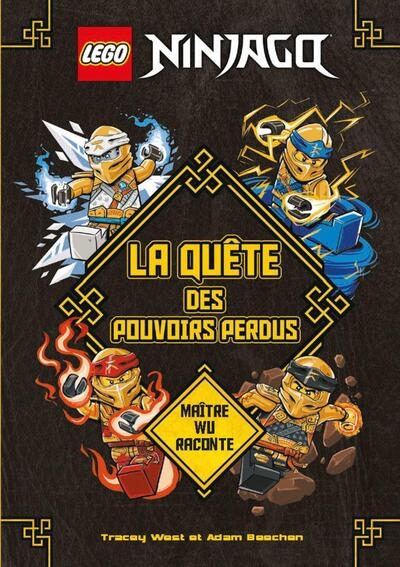 Lego Ninjago. La quête des pouvoirs perdus : maître Wu raconte