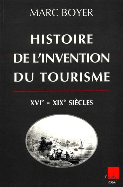 Histoire de l'invention du tourisme : XVI-XIXe siècles : origine et développement du tourisme dans le Sud-Est de la France