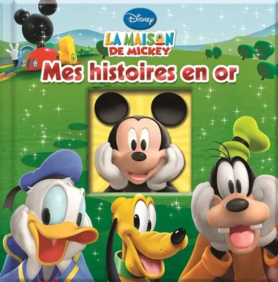 La maison de Mickey : mes histoires en or